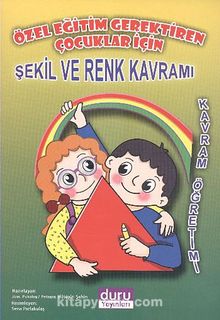 Özel Eğitim Gerektiren Çocuklar İçin Şekil ve Renk Kavramı / Kavram Öğretimi - Kolektif