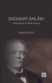 Sadakat Ahlakı & Josiah Royce'un Ahlak Anlayışı