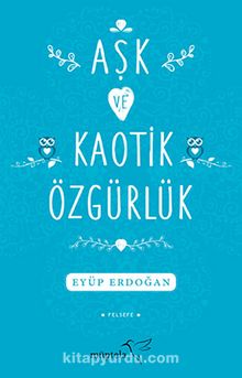 Aşk ve Kaotik Özgürlük - Eyüp Erdoğan