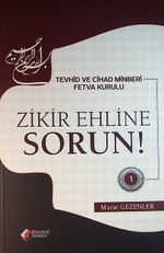 Zikir Ehline Sorun! -1 & Tevhid ve Cihad Minberi Fetva Kurulu