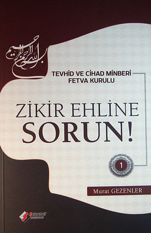 Zikir Ehline Sorun! -1 & Tevhid ve Cihad Minberi Fetva Kurulu