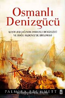 Osmanlı Denizgücü & Keşifler Çağında Osmanlı Denizgücü ve Doğu Akdeniz'de Diplomasi (Ciltli)
