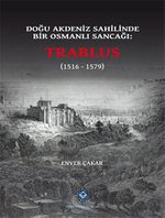 Doğu Akdeniz Sahilinde Bir Osmanlı Sancağı: Trablus (1516-1579)