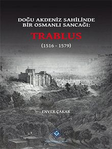 Doğu Akdeniz Sahilinde Bir Osmanlı Sancağı: Trablus (1516-1579)