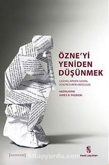 Özne'yi Yeniden Düşünmek & Çağdaş Avrupa Sosyal Düşüncesinin Bir Antolojisi - James D. Faubion