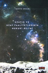Uzayın ve Uzay Faaliyetlerinin Hukuki Rejimi (Ciltli)