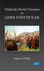 Türklerde Devlet Yönetimi ve Lider Yöneticiler