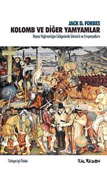 Kolomb ve Diğer Yamyamlar & Beyaz Yağmacılığın Gölgesinde Sömürü ve Emperyalizm - Jack D. Forbes