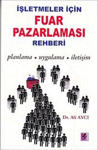 İşletmeler İçin Fuar Pazarlaması Rehberi & Planlama-Uygulama-İletişim