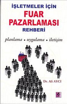 İşletmeler İçin Fuar Pazarlaması Rehberi & Planlama-Uygulama-İletişim