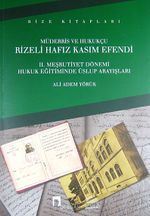 Müderris Ve Hukukçu Rizeli Hafız Kasım Efendi II. Meşrutiyet Dönemi Hukuk Eğitiminde Üslup Arayışları