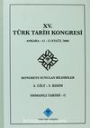 XV.Türk Tarih Kongresi 4.Cilt-3.Kısım Osmanlı Tarihi -C / Ankara:11-15 Eylül 2006 Kongreye Sunulan Bildiriler