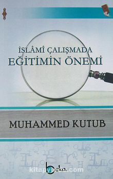 İslami Çalışmada Eğitimin Önemi - Prof. Muhammed Kutub