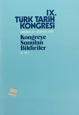 IX.Türk Tarih Kongresi III.Cilt / Ankara:21-25 Eylül 1981 Kongreye Sunulan Bildiriler