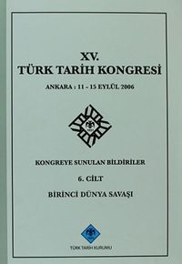 XV.Türk Tarih Kongresi 6.Cilt / Ankara:11-15 Eylül 2006 Kongreye Sunulan Bildiriler Birinci Dünya Savaşı