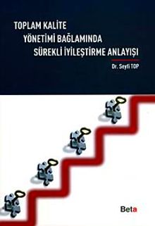 Toplam Kalite Yönetimi Bağlamında Sürekli İyileştirme Anlayışı