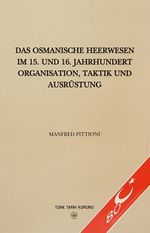 Das Osmanische Heerwesen Im 15.Und 16.Jahrhundert Organısation, Taktik Und Ausrüstung
