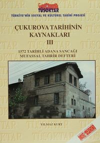 Çukurova Tarihinin Kaynakları III & 1572 Tarihli Adana Sancağı Mufassal Tahrir Defteri