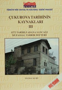Çukurova Tarihinin Kaynakları III & 1572 Tarihli Adana Sancağı Mufassal Tahrir Defteri