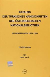 Katalog Der Türkischen Handshriften Der Österreichischen Nationalbibliothek & Neuerwerbungen 1864-1994