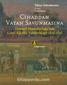 Cihaddan Vatan Savunmasına & Osmanlı İmparatorluğunda Genel Askerlik Yükümlülüğü - Tobias Heinzelmann