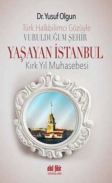 Türk Halkbilimci Gözüyle Vurulduğum Şehir Yaşayan İstanbul & Kırk Yıl  Muhasebesi