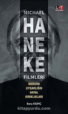 Michael Haneke Fimleri: Modern Uygarlığın Hayal Kırıklıkları - Barış Kılınç