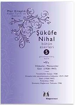 Şükufe Nihal-Bütün Eseleri Cilt:5 / Yazılar (1909-1966)