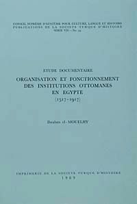 Organisation Et Fonctionnement Des Institutions Ottomanes En Egypte (1517-1917)