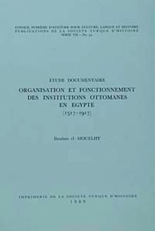 Organisation Et Fonctionnement Des Institutions Ottomanes En Egypte (1517-1917)