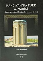 Nahcivan'da Türk Mimarisi & (Başlangıcından 19.Yüzyılın Sonuna Kadar)