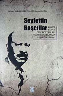 Seyfettin Başcıllar Hayatı Sanatı Düşünce Yazıları Hakkında Yazılanlar ve Bütün Şiirleri