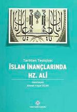 Tarihten Teolojiye: İslam İnançlarında Hz.Ali