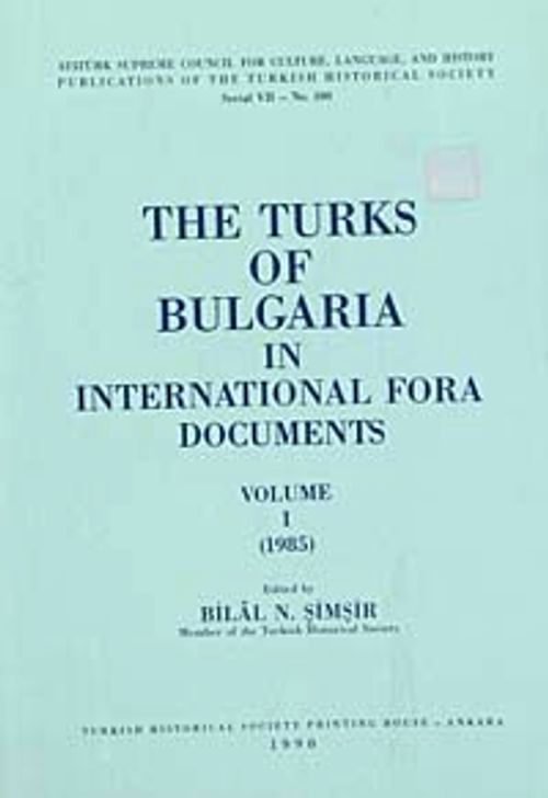The Turks Of Bulgaria In International Fora Documents Volume I (1985)