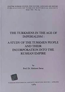 The Turkmens In The Age Of Imperialism: A Study Of The Turkmen People And Their Incorporation Into The Russian Empire