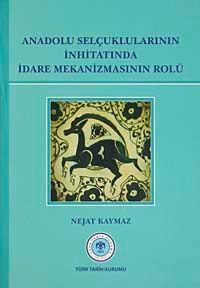 Anadolu Selçuklularının İnhitatında İdare Mekanizmasının Rolü