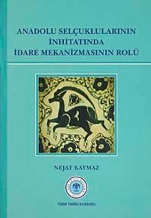 Anadolu Selçuklularının İnhitatında İdare Mekanizmasının Rolü