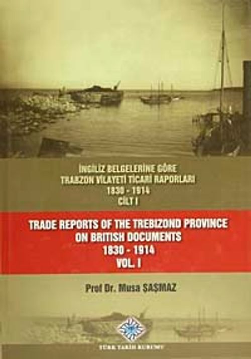 İngiliz Belgelerine Göre Trabzon Vilayeti Ticari Raporları (1830-1914) (3 Cilt Takım) / 13-Z-274