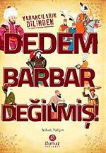 Dedem Barbar Değilmiş!