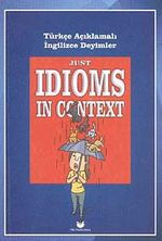 Just Idioms In Context - Türkçe Açıklamalı İngilizce Deyimler