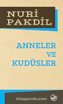 Anneler ve Kudüsler - Nuri Pakdil