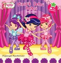 Çilek Kız Minicik Şehri Balesi / Öykü Kitabı