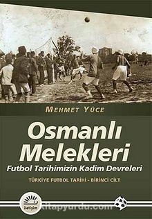 Osmanlı Melekleri & Futbol Tarihimizin Kadim Devreleri / Türkiye Futbol Tarihi - 1. Cilt