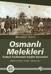Osmanlı Melekleri & Futbol Tarihimizin Kadim Devreleri / Türkiye Futbol Tarihi - 1. Cilt