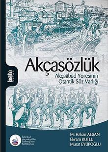 Akçasözlük & Akçaabad Yöresinin Otantik Söz Varlığı