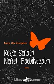 Keşke Senden Nefret Edebilseydim - Lucy Christopher