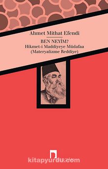 Ben Neyim? & Hikmet-i Maddiyeye Müdafaa (Materyalizme Reddiye) - Ahmet Mithat Efendi
