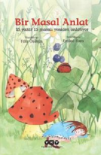 Bir Masal Anlat & 15 Yazar 15 Masalı Yeniden Anlatıyor