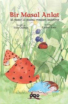 Bir Masal Anlat & 15 Yazar 15 Masalı Yeniden Anlatıyor