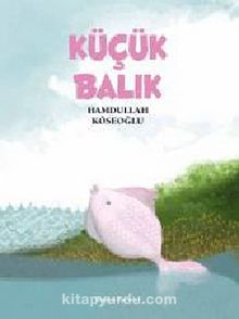Küçük Balık - Hamdullah Köseoğlu